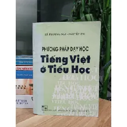 Phương pháp dạy học Tiếng Việt ở tiểu học – Lê Phương Nga, Nguyễn Trí