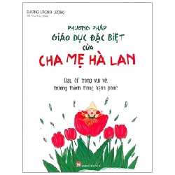 Phương Pháp Giáo Dục Đặc Biệt Của Cha Mẹ Hà Lan - Dương Lượng Lượng