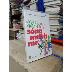 Sống có giá trị: Hãy sống mạnh mẽ - Nhiều tác giả 626278