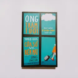 Ông Trăm Tuổi Trèo Qua Cửa Sổ Và Biến Mất - Jonas Jonasson