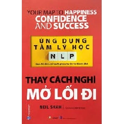 Ứng dụng tâm lý học NLP - Thay cách nghĩ mở lối đi mới 100% HCM.PO Neil Shah