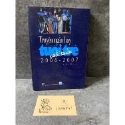 (TẶNG BOOKMARK) Truyện ngắn hay tuổi trẻ cuối tuần 2006-2007 (sách lưu kho mới 80%) Sách văn học RBK0302