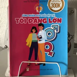 Cùng Khám Phá Tuổi Dậy Thì - Tôi Đang Lớn Giáo Dục Giới Tính Và Tình Dục Toàn Diện