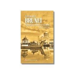 Vương Quốc Brunei - Vùng Đất, Văn Hóa Và Con Người - Trần Giang San
