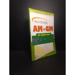 [Sách Cũ SCGR] Sử dụng AM - GM để chứng minh bất đẳng thức năm 2011 mới 80% ố nhẹ HPB.HCM.TN0612
