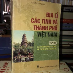 Địa lí các tỉnh và thành phố Việt Nam tập ba Các tỉnh vùng Tây Bắc và vùng Bắc Trung Bộ
