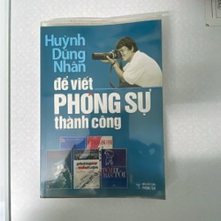 Để viết phóng sự thành công - Huỳnh Dũng Nhân 138310