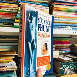 SỨC KHOẺ PHỤ NỮ TOÀN TẬP (SÁCH DỊCH) - 321 TRANG, NXB: 2004