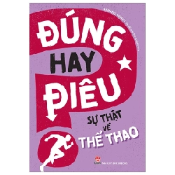 Đúng Hay Điêu - Sự Thật Về Thể Thao - Annabel Savery (Mới 100%) Kiến thức bách khoa, NXB Kim Đồng - SÁCH ĐẠI HỌC