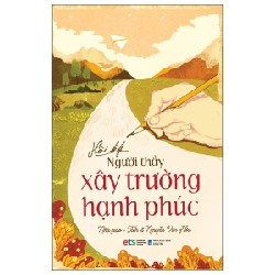 Hồi Ký Người Thầy Xây Trường Hạnh Phúc - Nhà giáo TS Nguyễn Văn Hòa 137802