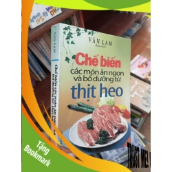 (TẶNG BOOKMARK) Chế biến các món ăn ngon và bổ dưỡng từ thịt heo - Vân Lam 2012 Sách kiến thức tổng hợp RBK-AK19