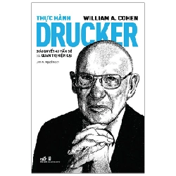 Thực Hành Drucker - Giải Quyết 40 Vấn Đề Của Quản Trị Hiện Đại - William A. Cohen