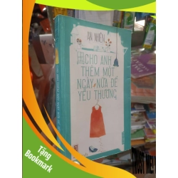 (TẶNG BOOKMARK) Cho anh thêm một ngày nữa để yêu thương - An Nhiên 2013 mới 80% ố có chữ ký tác giả Truyện ngôn tình RBK2702
