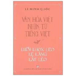 Văn Hóa Việt Nhìn Từ Tiếng Việt - Lưỡi Lươn Lẹo Lẹ Làng Lắt Léo - Lê Minh Quốc