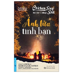 Chicken Soup For The Soul - Ánh Lửa Tình Bạn 2022 - Jack Canfield & Mark Victor Hansen New 100% HCM.PO 33258