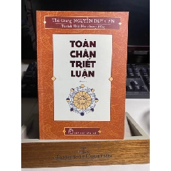 Toàn Chân Triết Luận- Thu Giang Nguyễn Duy Cần- NXB Trẻ 2019- Sách mới có trầy nhẹ gáy sách STB1092