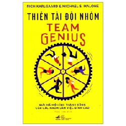 Thiên Tài Đội Nhóm - Giải Mã Mô Hình Thành Công Của Các Nhóm Làm Việc Đỉnh Cao - Rich Karlgaard, Michael S. Malone 143823