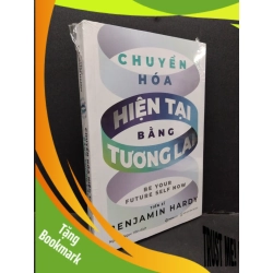 (TẶNG BOOKMARK) Chuyển hóa hiện tại bằng tương lai Benjamin Hardy mới 100% RBK.ASB2310