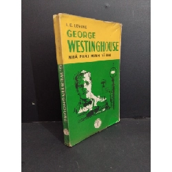 G. Westinghouse nhà phát minh vĩ đại mới 70% bẩn bìa, ố vàng, có chữ ký, tróc gáy HCM2811 I.E. Levine LỊCH SỬ - CHÍNH TRỊ - TRIẾT HỌC