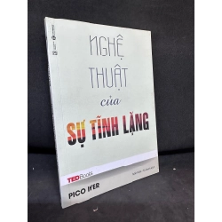 Nghệ Thuật Của Sự Tĩnh Lặng - Tedbooks - Pico Iyer, Mới 80% (Ố Nhẹ), 2017 SBM.VH2504