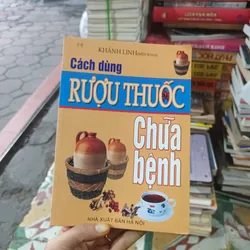 Cách Dùng Rượu Thuốc Chữa Bệnh- Khánh Linh Biên Soạn
