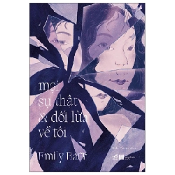 Mọi Sự Thật Và Dối Lừa Về Tôi - Emily Barr 292707