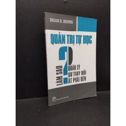 Quản trị tự học Làm sao quản lý sự thay đổi ắt phải đến Brian B.Brown mới 90% bẩn bìa, ố nhẹ 2011 HCM.ASB3010