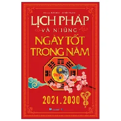 Lịch Pháp Và Những Ngày Tốt Trong Năm (2021-2030) - Tuệ Chân, Lê Tiến Thành