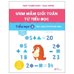 Ươm Mầm Giỏi Toán Từ Tiểu Học - Tiểu Học 6 - Em Cộng Trừ Thành Thạo - Park Young Hoon, Wuji House (Mới 100%) Sách tham khảo cấp I, Nhã Nam - SÁCH ĐẠI HỌC