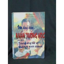 Vận dụng khoa Nhân tướng học trong ứng xử và quản lý kinh doanh mới 50% 1998 HSTB.HCM2705 Việt Chương biên soạn SÁCH TÂM LINH - TÔN GIÁO - THIỀN