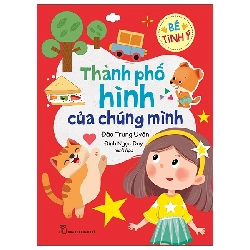 Bé Tinh Ý - Thành Phố Hình Của Chúng Mình (2022) - Đào Trung Uyên, Đinh Ngọc Duy minh họa