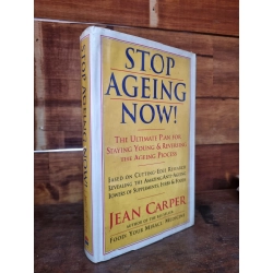 STOP AGING NOW : THE ULTIMATE PLAN FOR STAYING YOUNG & REVERSING THE AGEING PROCESS - Jean Carper