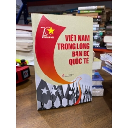 Việt Nam trong lòng bạn bè quốc tế