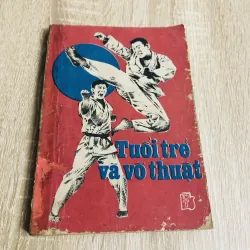TUỔI TRẺ VÀ VÕ THUẬT  - 141 trang, nxb: 1988