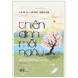 Thiền Định Mỗi Ngày - Một Cẩm Nang Nhỏ Giúp Luôn Sống Trong Tỉnh Thức - Christophe Andre