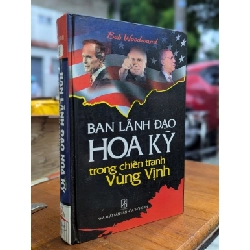 BAN LÃNH ĐẠO HOA KỲ TRONG CHIẾN TRANH VÙNG VỊNH - BOB WOODWARD