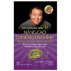 Dạy Con Làm Giàu - Tập 13: Nâng Cao Chỉ Số IQ Tài Chính - Robert T. Kiyosaki (Mới 100%) Khởi nghiệp, làm giàu, NXB Trẻ - SÁCH ĐẠI HỌC