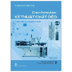 Tủ sách Nhất Nghệ Tinh. Chuyên ngành Kỹ thuật Chất dẻo - Nhiều tác giả 0 New 100% HCM.PO 48341