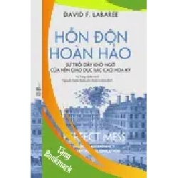 (TẶNG BOOKMARK) Hỗn Độn Hoàn Hảo - Sự Trỗi Dậy Khó Ngờ Của Nền Giáo Dục Bậc Cao Hoa Kỳ David F. Labaree - KHOA HỌC ĐỜI SỐNG