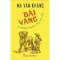 Bãi vàng và những chuyện tình nho nhỏ - Ma Văn Kháng - 2018 - Văn Học