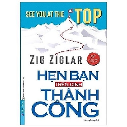 Hẹn Bạn Trên Đỉnh Thành Công 2020 - Zig Ziglar New 100% HCM.PO Oreka-Blogmeo