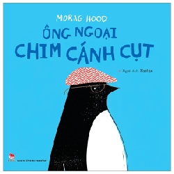 Ông Ngoại Chim Cánh Cụt - Morag Hood (Mới 100%) Truyện thiếu nhi, NXB Kim Đồng - SÁCH ĐẠI HỌC