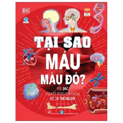 Tại Sao Máu Màu Đỏ? - Với 200 Câu Hỏi Đáng Kinh Ngạc Về Cơ Thể Người - DK