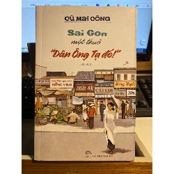 Sài Gòn Một Thuở "Dân Ông Tạ Đó!"-Tác giả: Cù Mai Công -NXB Trẻ