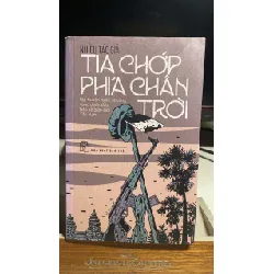 TIA CHỚP PHÍA CHÂN TRỜI -Tác giả: Nhiều tác giả -NXB Trẻ 2014 -Khổ sách: 13x20cm-Số trang: 410 - Sách lưu kho có ố STB1371 Blogmeo 27525