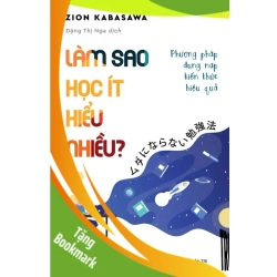 (TẶNG BOOKMARK) Làm sao học ít hiểu nhiều - Zion Kabasawa - 2022