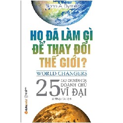 Họ Đã Làm Gì Để Thay Đổi Thế Giới? - John A. Byrne 143730