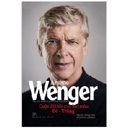 Cuộc Đời Tôi Qua Hai Màu Đỏ - Trắng - Arsène Wenger