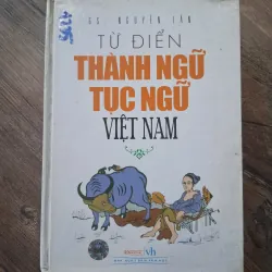 Từ Điển Thành Ngữ Tục Ngữ Việt Nam - GS. Nguyễn Lân - Từ điển