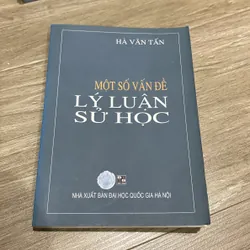 MỘT SỐ VẤN ĐỀ LÝ LUẬN SỬ HỌC, HÀ VĂN TẤN (XB 2007) 739061
